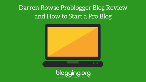 Darren Rowse Problogger Blog Review and How to Start a Pro Blog