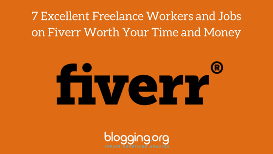 7 Excellent Freelance Workers and Jobs on Fiverr Worth Your Time and Money