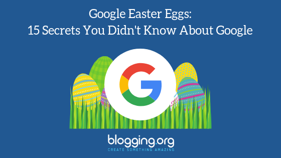 Google Easter Eggs: 15 Secrets You Probably Didn’t Know About Google