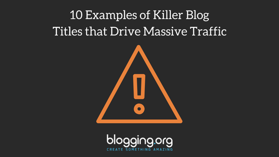 10 Examples of Killer Blog Titles that Drive Massive Traffic