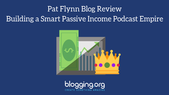 Pat Flynn Blog Review – Building a Smart Passive Income Podcast Empire